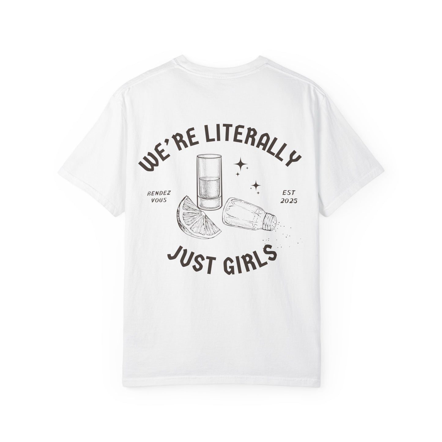 We're Literally Just Girls T-shirt - Unisex Tee