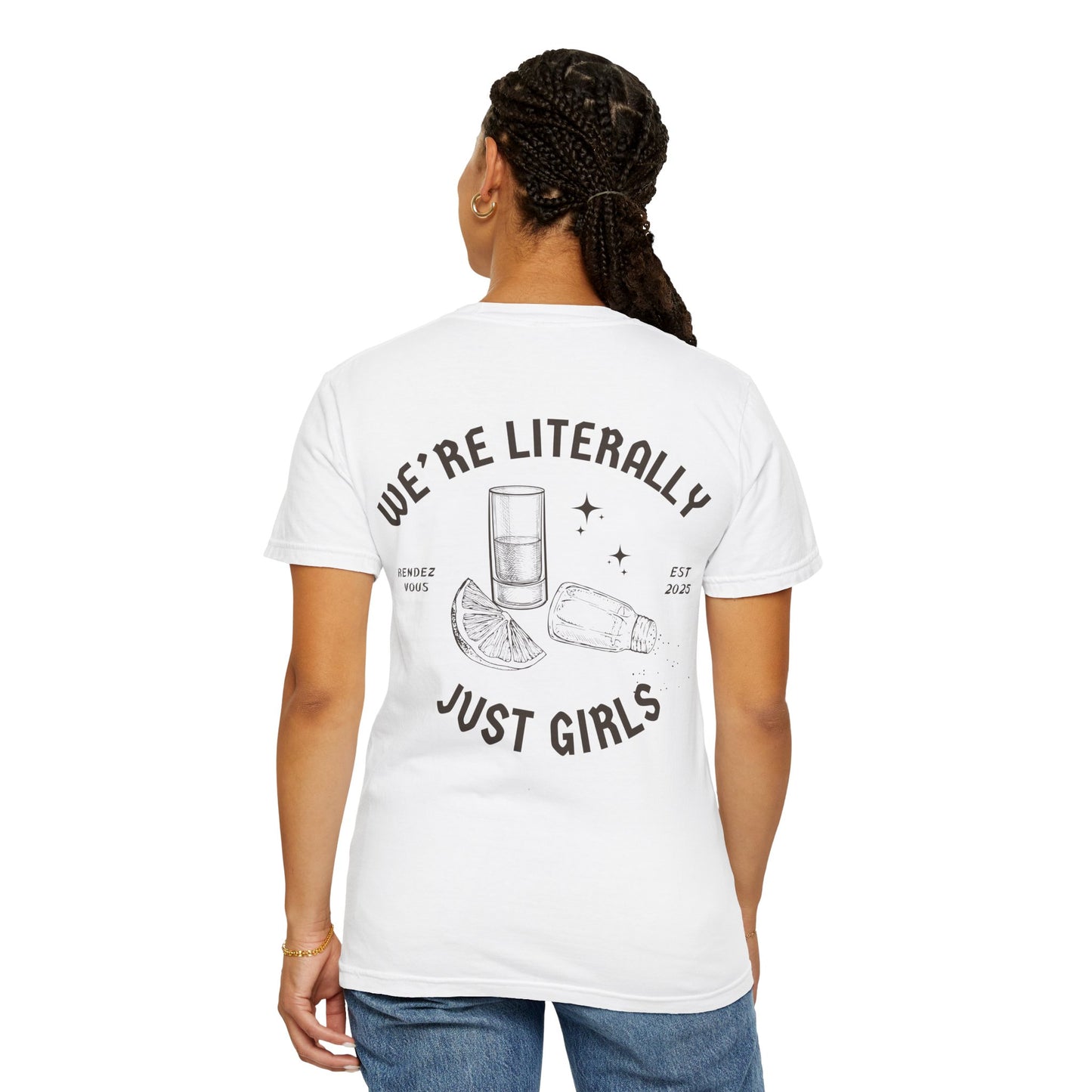 We're Literally Just Girls T-shirt - Unisex Tee