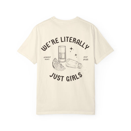 We're Literally Just Girls T-shirt - Unisex Tee